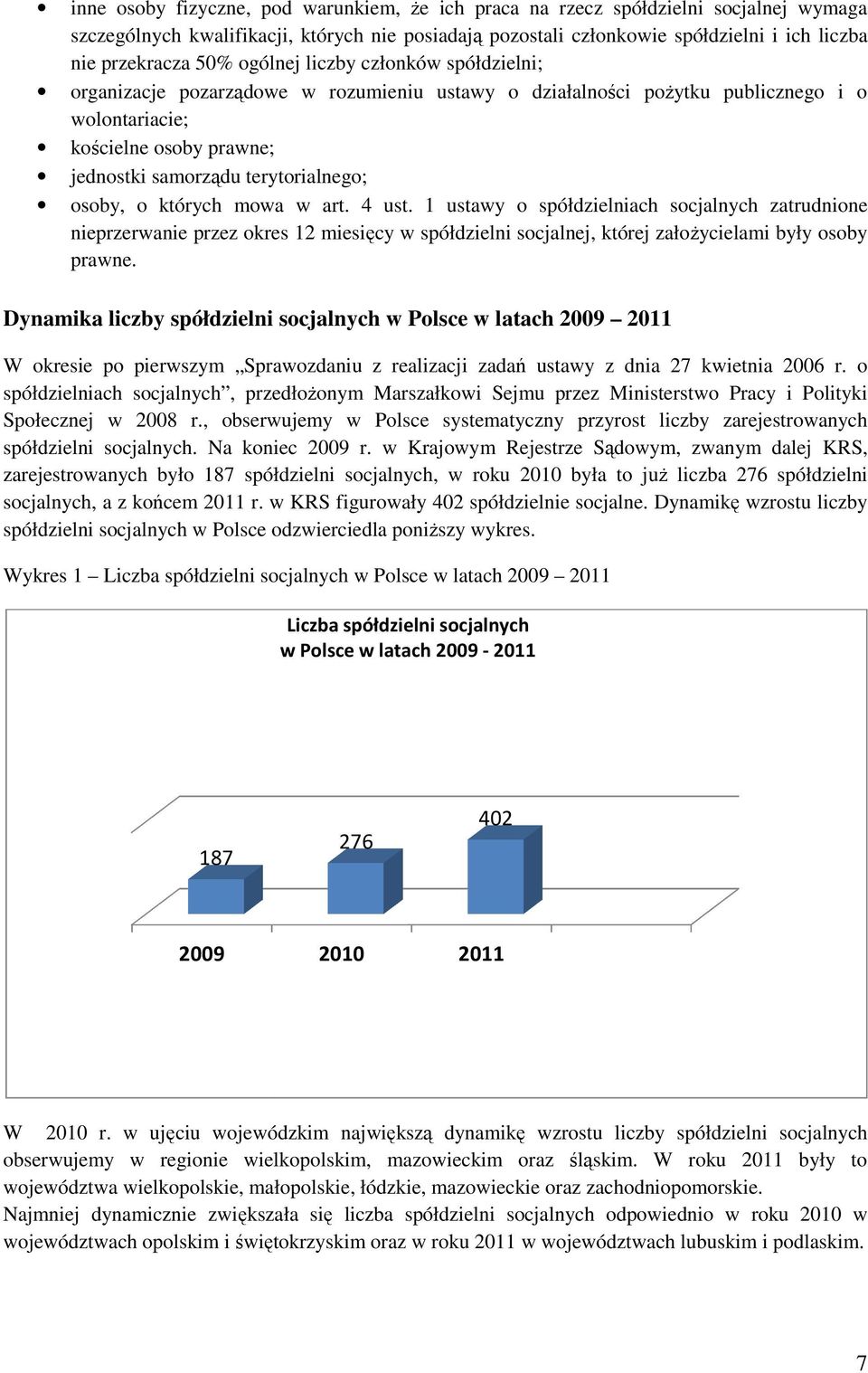 rt. 4 ust. 1 ustwy o spółdzielnich socjlnych ztrudnione nieprzerwnie przez okres 12 miesięcy w spółdzielni socjlnej, której złoŝycielmi były osoby prwne.