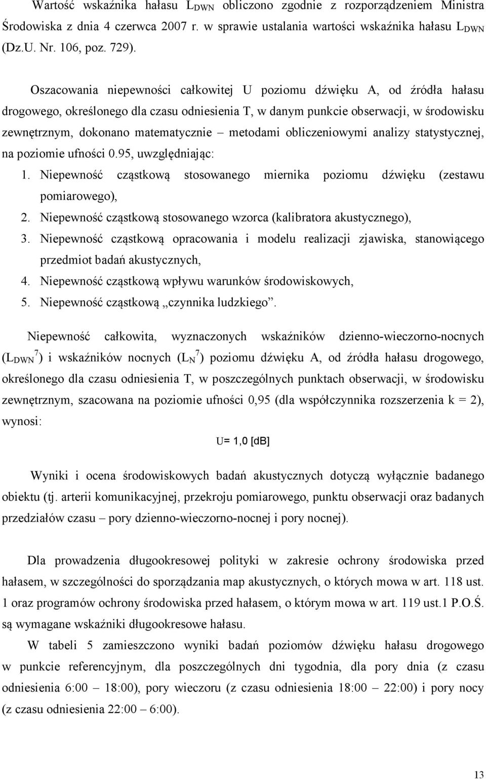 metodami obliczeniowymi analizy statystycznej, na poziomie ufności 0.95, uwzględniając: 1. Niepewność cząstkową stosowanego miernika poziomu dźwięku (zestawu pomiarowego), 2.