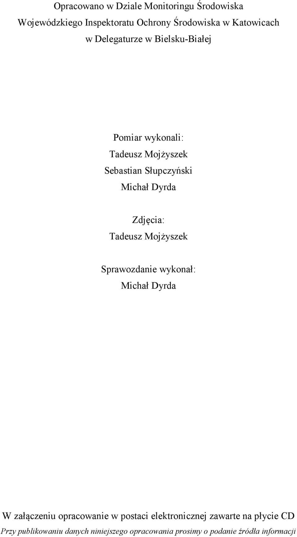 Zdjęcia: Tadeusz Mojżyszek Sprawozdanie wykonał: Michał Dyrda W załączeniu opracowanie w postaci