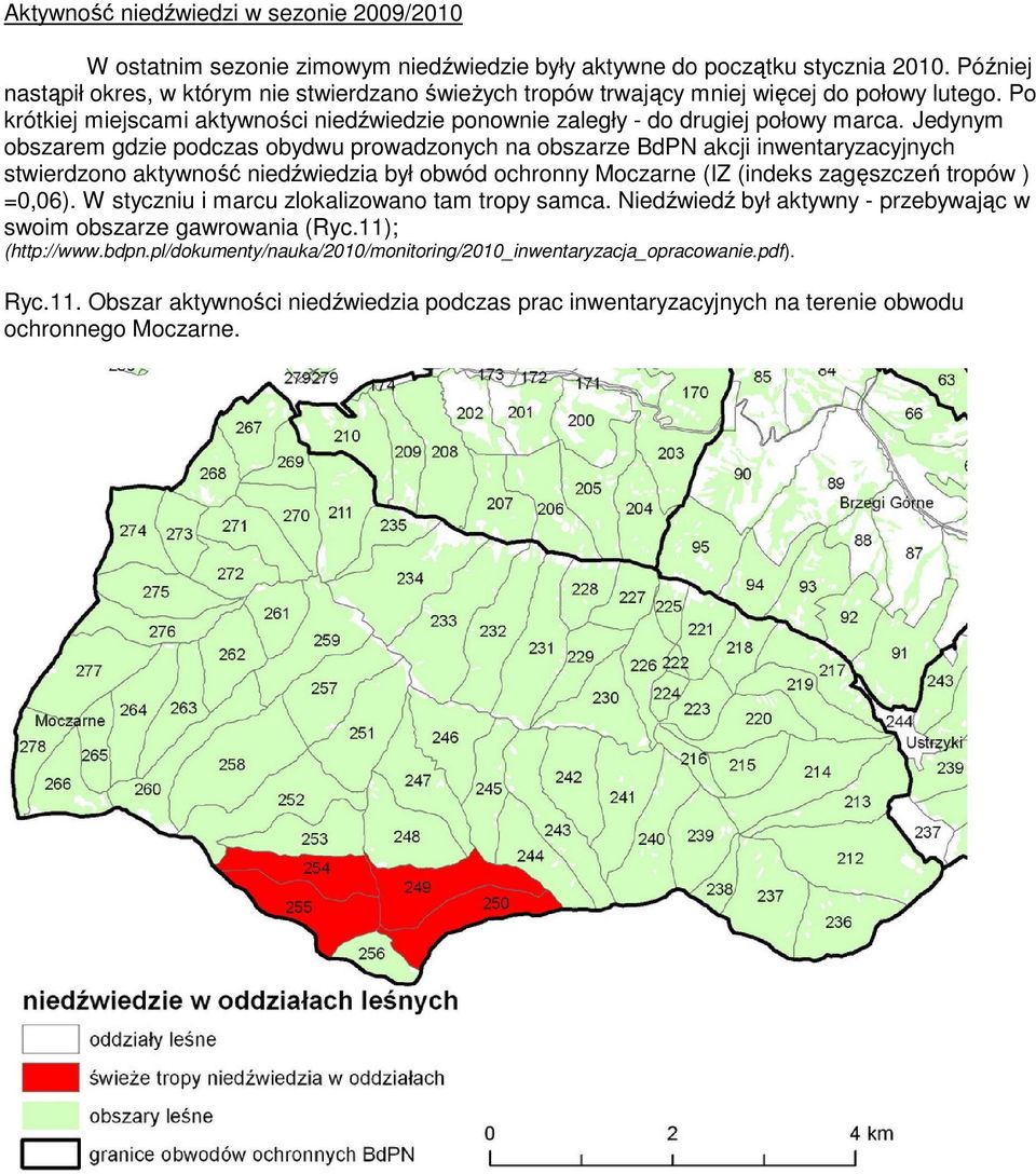 Jedynym obszarem gdzie podczas obydwu prowadzonych na obszarze BdPN akcji inwentaryzacyjnych stwierdzono aktywność niedźwiedzia był obwód ochronny Moczarne (IZ (indeks zagęszczeń tropów ) =0,06).