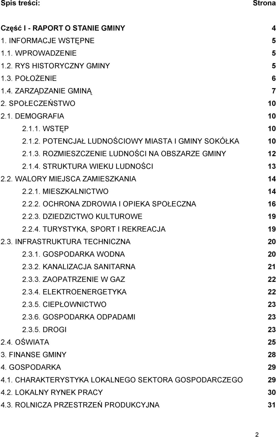 2.2. OCHRONA ZDROWIA I OPIEKA SPOŁECZNA 16 2.2.3. DZIEDZICTWO KULTUROWE 19 2.2.4. TURYSTYKA, SPORT I REKREACJA 19 2.3. INFRASTRUKTURA TECHNICZNA 20 2.3.1. GOSPODARKA WODNA 20 2.3.2. KANALIZACJA SANITARNA 21 2.