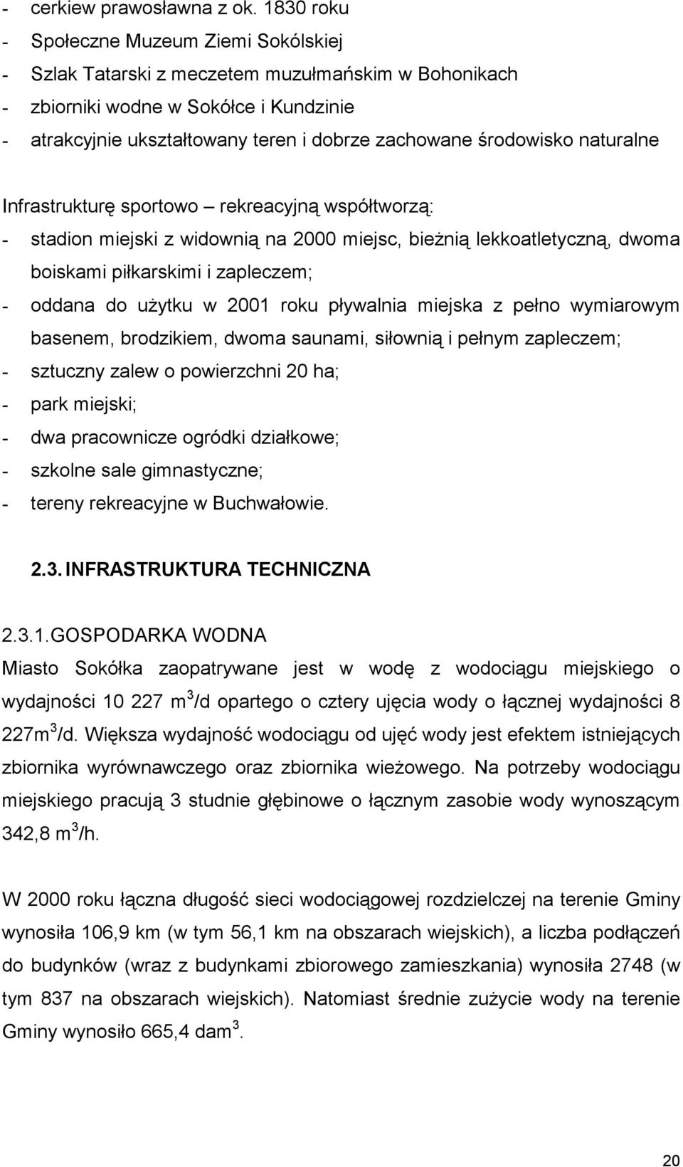 środowisko naturalne Infrastrukturę sportowo rekreacyjną współtworzą: - stadion miejski z widownią na 2000 miejsc, bieżnią lekkoatletyczną, dwoma boiskami piłkarskimi i zapleczem; - oddana do użytku