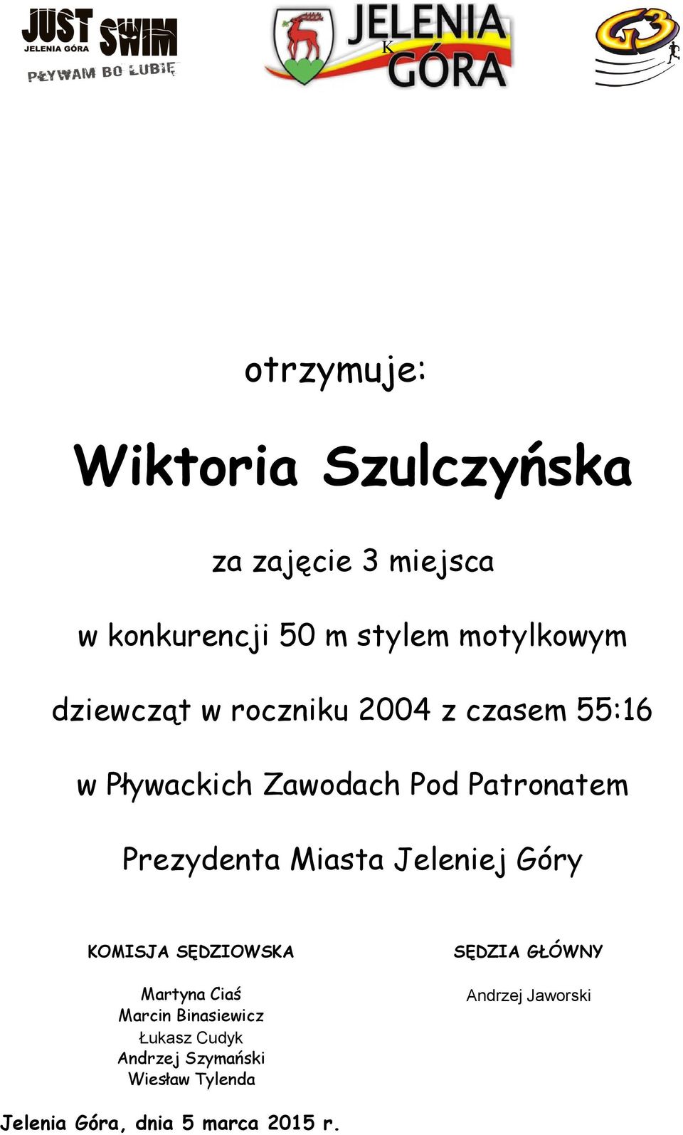 Prezydenta Miasta Jeleniej Góry KOMISJA SĘDZIOWSKA Martyna Ciaś Marcin Binasiewicz Łukasz