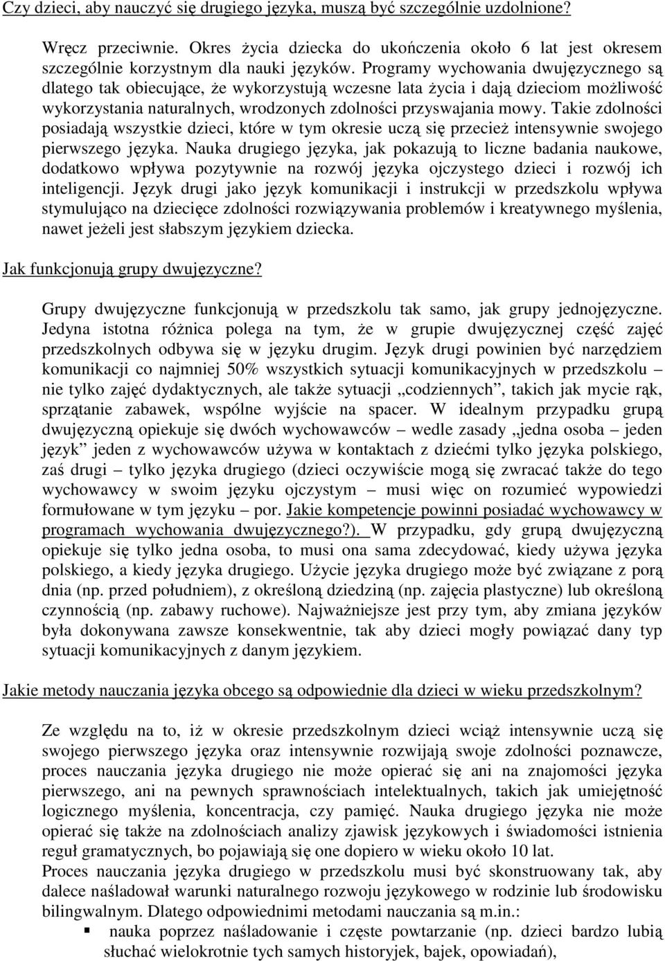 Takie zdolności posiadają wszystkie dzieci, które w tym okresie uczą się przecież intensywnie swojego pierwszego języka.