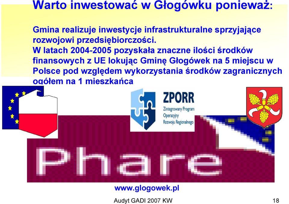 W latach 2004-2005 pozyskała znaczne ilości środków finansowych z UE lokując Gminę