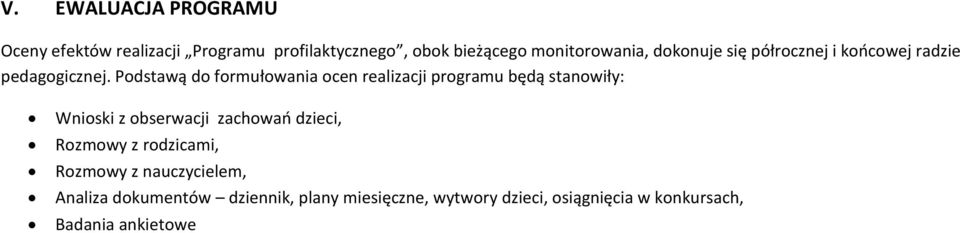 Podstawą do formułowania ocen realizacji programu będą stanowiły: Wnioski z obserwacji zachowań dzieci,