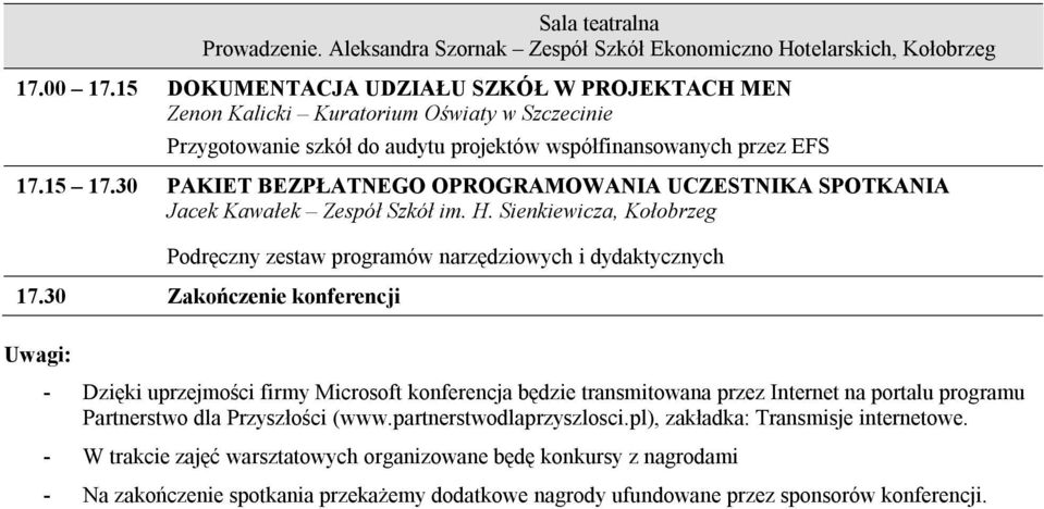 30 PAKIET BEZPŁATNEGO OPROGRAMOWANIA UCZESTNIKA SPOTKANIA Jacek Kawałek Zespół Szkół im. H. Sienkiewicza, Kołobrzeg Podręczny zestaw programów narzędziowych i dydaktycznych 17.