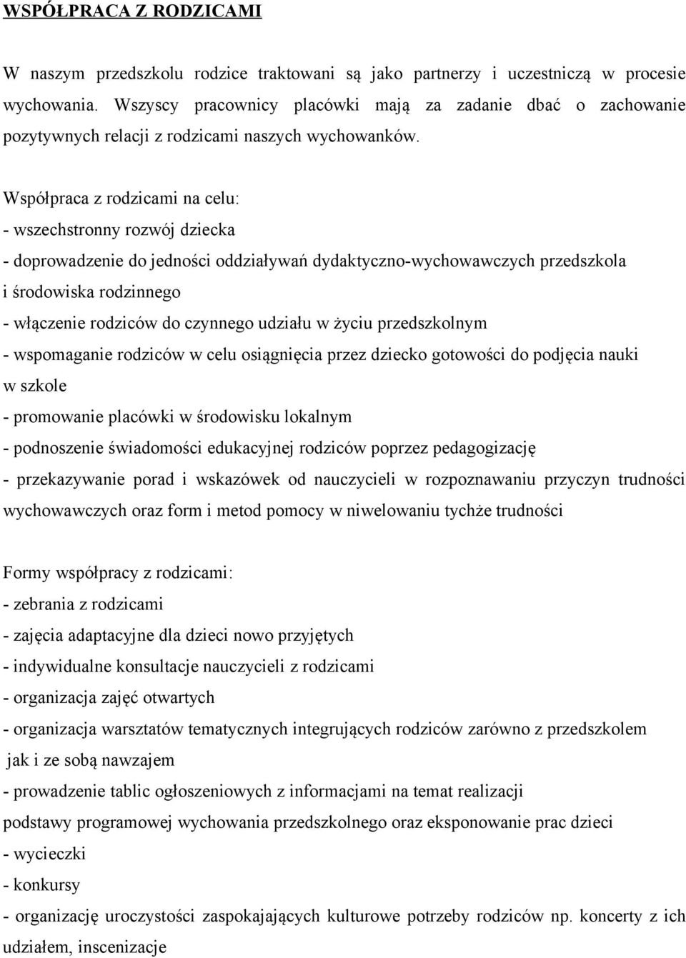Współpraca z rodzicami na celu: - wszechstronny rozwój dziecka - doprowadzenie do jedności oddziaływań dydaktyczno-wychowawczych przedszkola i środowiska rodzinnego - włączenie rodziców do czynnego