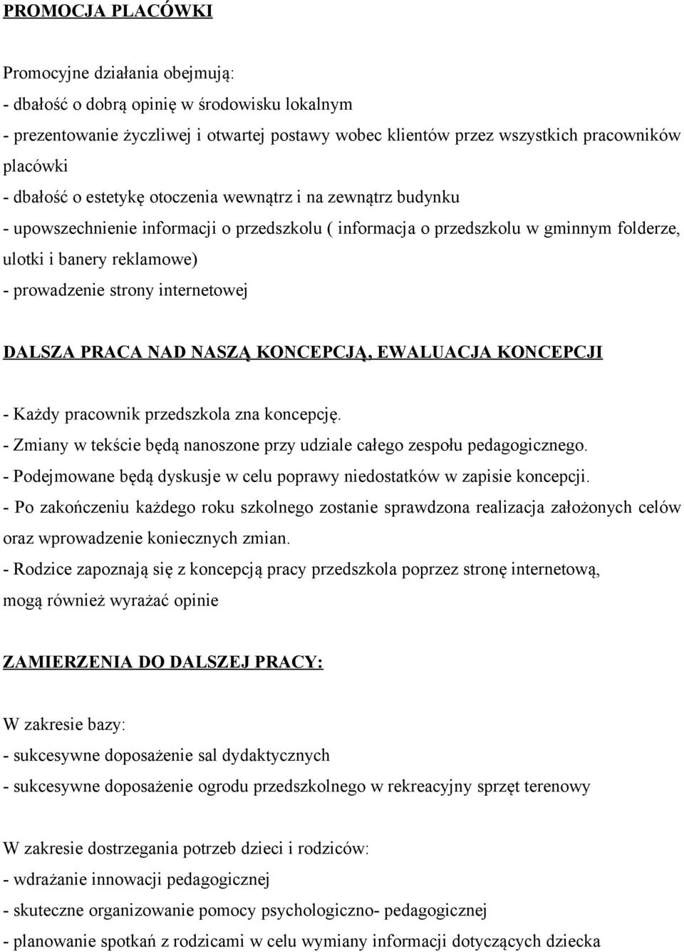internetowej DALSZA PRACA NAD NASZĄ KONCEPCJĄ, EWALUACJA KONCEPCJI - Każdy pracownik przedszkola zna koncepcję. - Zmiany w tekście będą nanoszone przy udziale całego zespołu pedagogicznego.