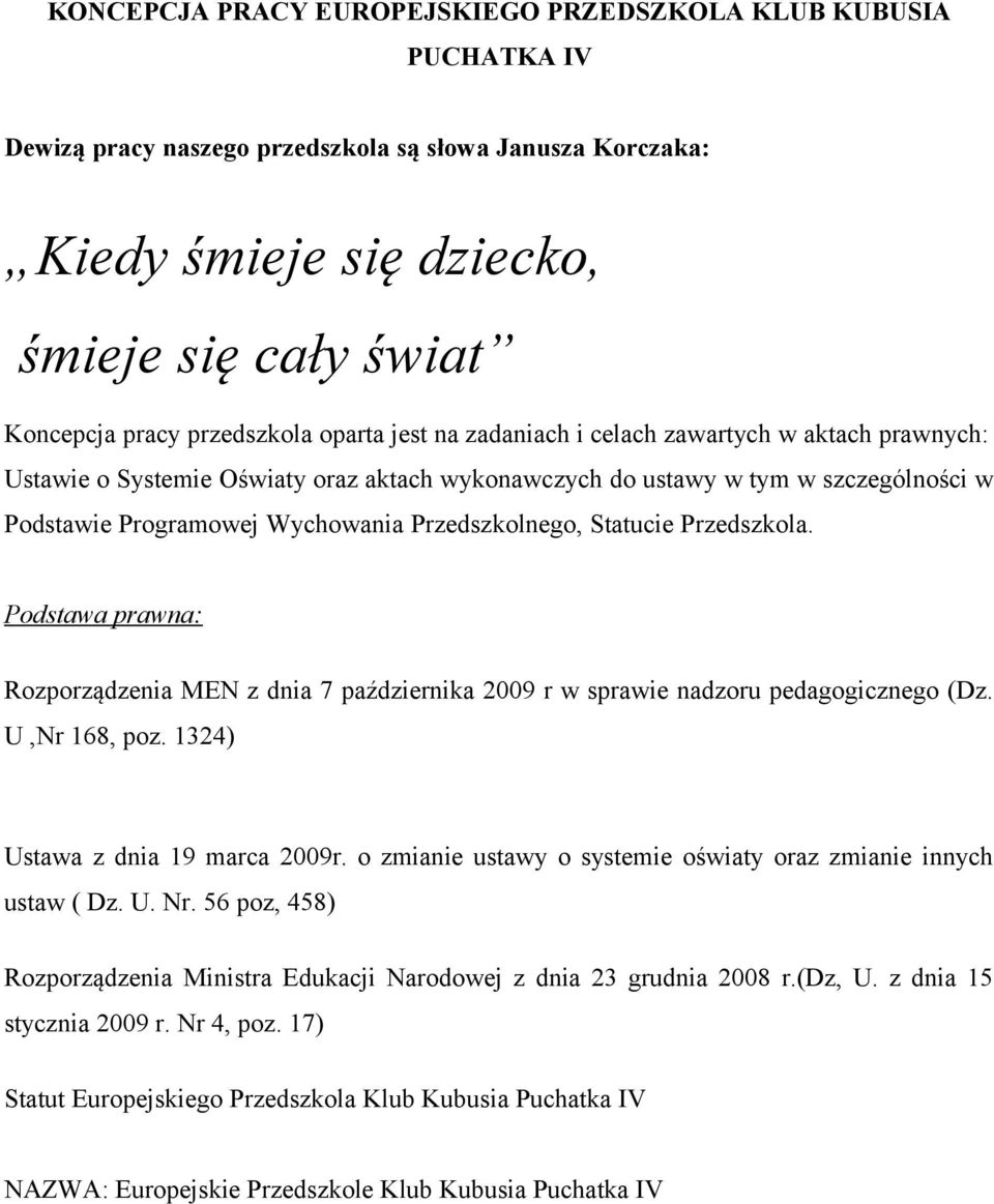Przedszkolnego, Statucie Przedszkola. Podstawa prawna: Rozporządzenia MEN z dnia 7 października 2009 r w sprawie nadzoru pedagogicznego (Dz. U,Nr 168, poz. 1324) Ustawa z dnia 19 marca 2009r.