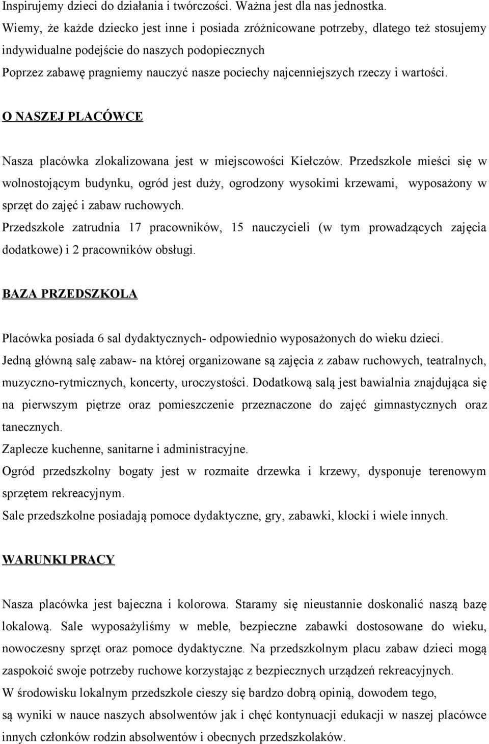 najcenniejszych rzeczy i wartości. O NASZEJ PLACÓWCE Nasza placówka zlokalizowana jest w miejscowości Kiełczów.