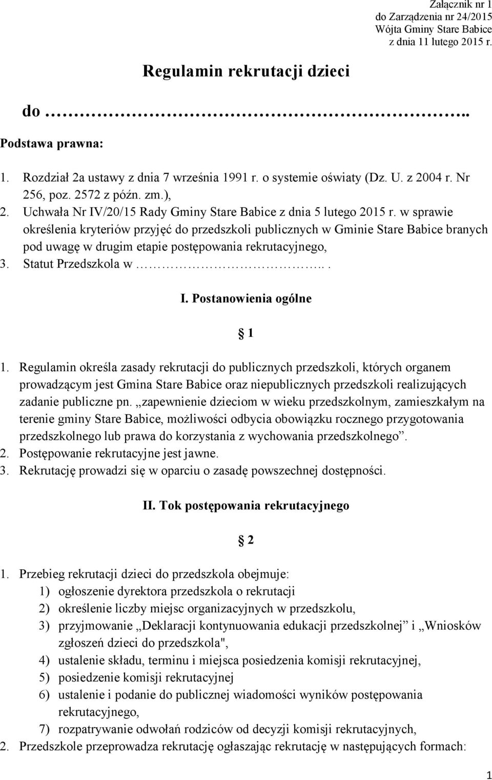 w sprawie określenia kryteriów przyjęć do przedszkoli publicznych w Gminie Stare Babice branych pod uwagę w drugim etapie postępowania rekrutacyjnego, 3. Statut Przedszkola w... I.