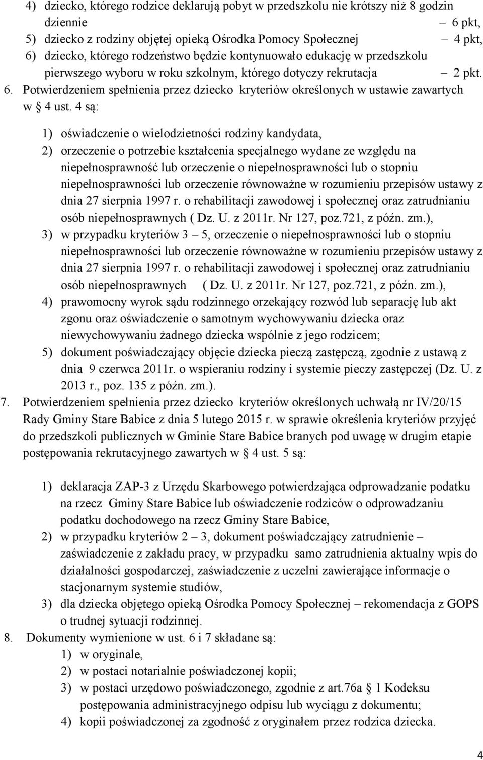 Potwierdzeniem spełnienia przez dziecko kryteriów określonych w ustawie zawartych w 4 ust.