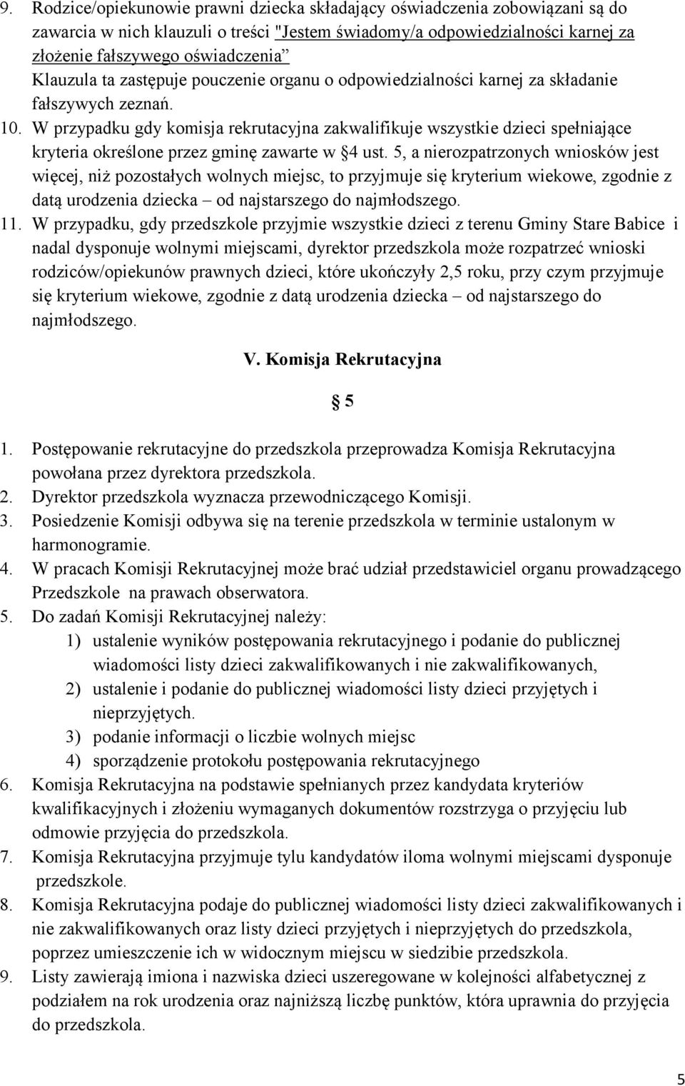 W przypadku gdy komisja rekrutacyjna zakwalifikuje wszystkie dzieci spełniające kryteria określone przez gminę zawarte w 4 ust.