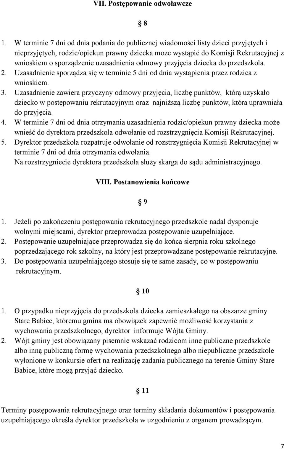 uzasadnienia odmowy przyjęcia dziecka do przedszkola. 2. Uzasadnienie sporządza się w terminie 5 dni od dnia wystąpienia przez rodzica z wnioskiem. 3.