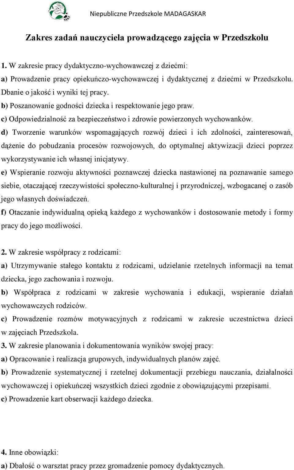 d) Tworzenie warunków wspomagających rozwój dzieci i ich zdolności, zainteresowań, dążenie do pobudzania procesów rozwojowych, do optymalnej aktywizacji dzieci poprzez wykorzystywanie ich własnej