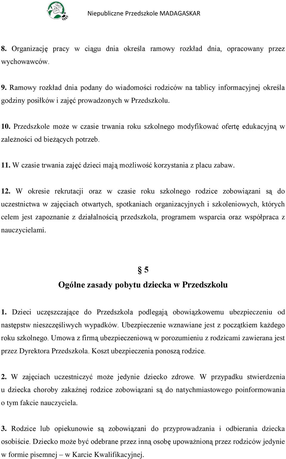 Przedszkole może w czasie trwania roku szkolnego modyfikować ofertę edukacyjną w zależności od bieżących potrzeb. 11. W czasie trwania zajęć dzieci mają możliwość korzystania z placu zabaw. 12.