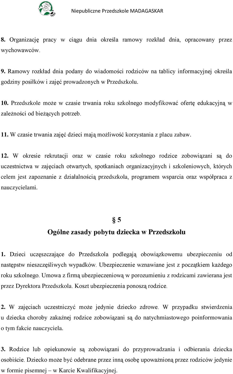 Przedszkole może w czasie trwania roku szkolnego modyfikować ofertę edukacyjną w zależności od bieżących potrzeb. 11. W czasie trwania zajęć dzieci mają możliwość korzystania z placu zabaw. 12.