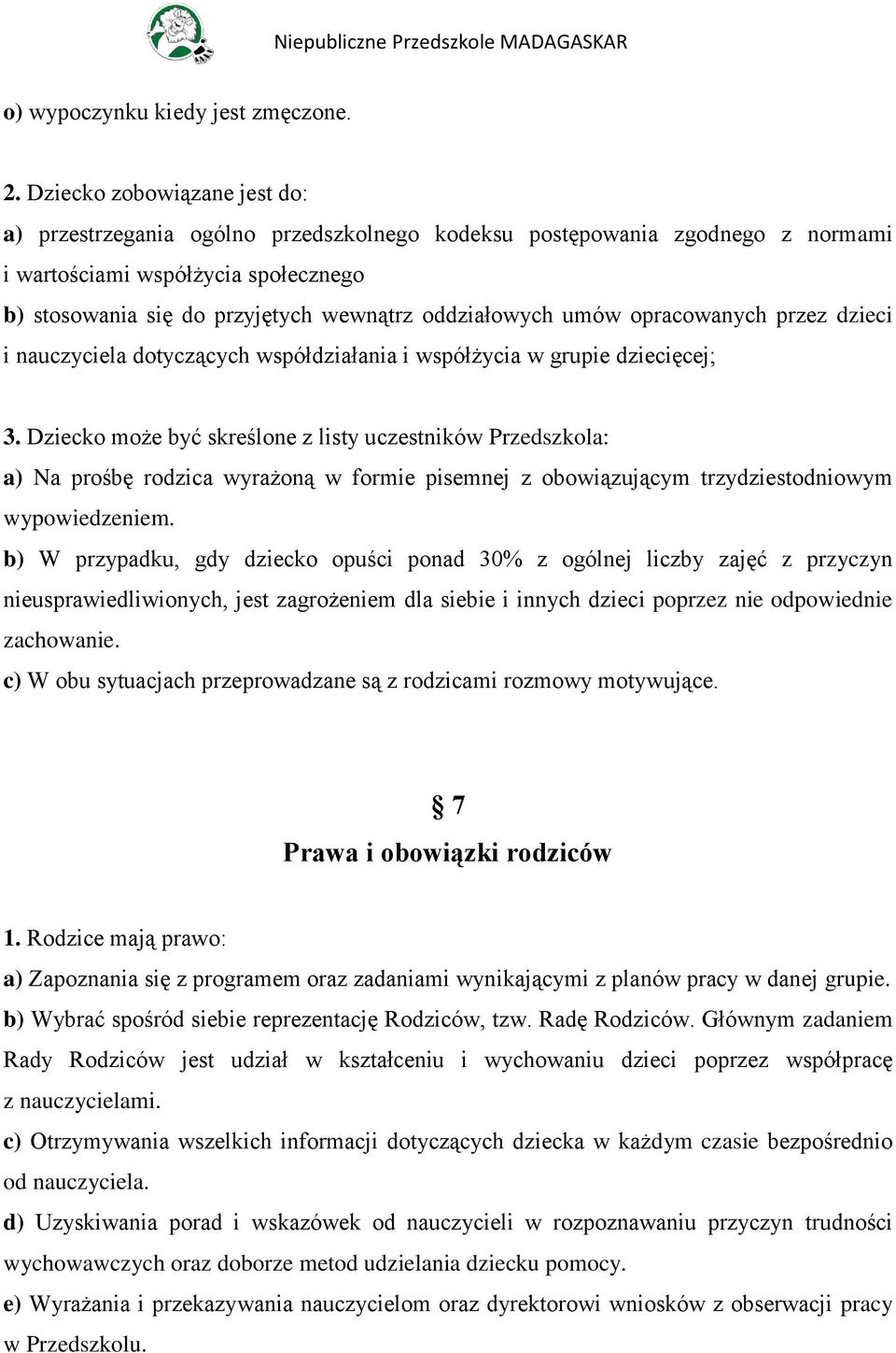 umów opracowanych przez dzieci i nauczyciela dotyczących współdziałania i współżycia w grupie dziecięcej; 3.