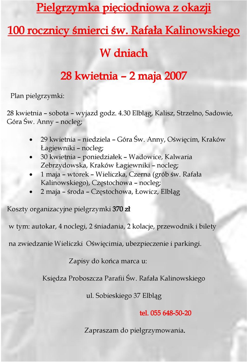 Anny, Oświęcim, Kraków Łagiewniki nocleg; 30 kwietnia poniedziałek Wadowice, Kalwaria Zebrzydowska, Kraków Łagiewniki nocleg; 1 maja wtorek Wieliczka, Czerna (grób św.
