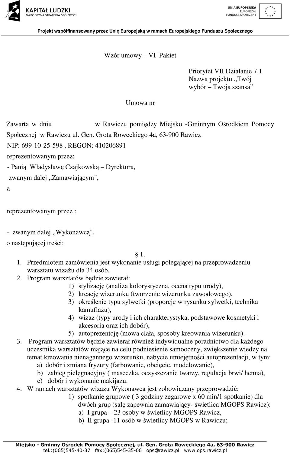 dalej Wykonawcą", o następującej treści: 1. 1. Przedmiotem zamówienia jest wykonanie usługi polegającej na przeprowadzeniu warsztatu wizażu dla 34 osób. 2.