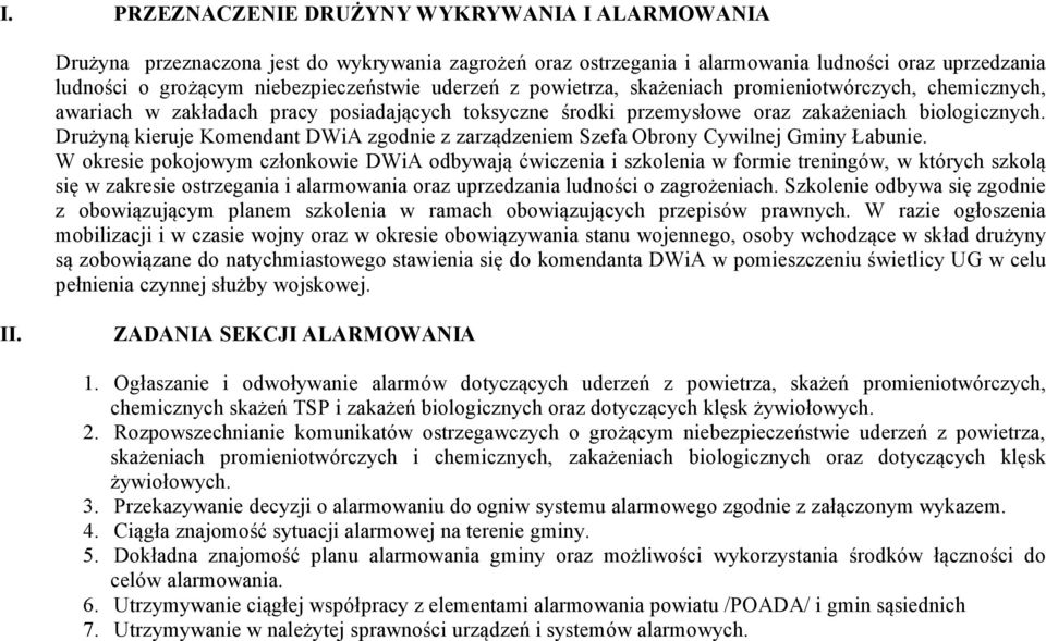 Drużyną kieruje Komendant DWiA zgodnie z zarządzeniem Szefa Obrony Cywilnej Gminy Łabunie.