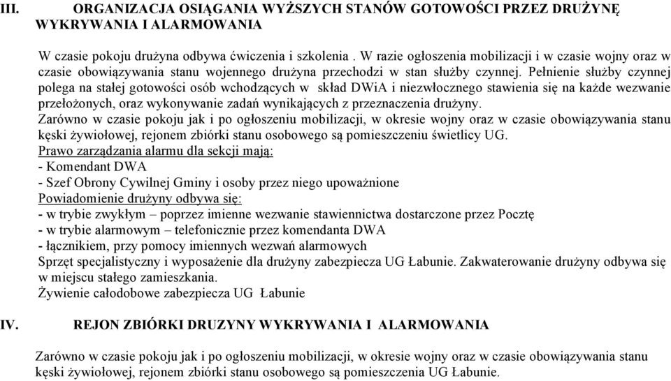 Pełnienie służby czynnej polega na stałej gotowości osób wchodzących w skład DWiA i niezwłocznego stawienia się na każde wezwanie przełożonych, oraz wykonywanie zadań wynikających z przeznaczenia