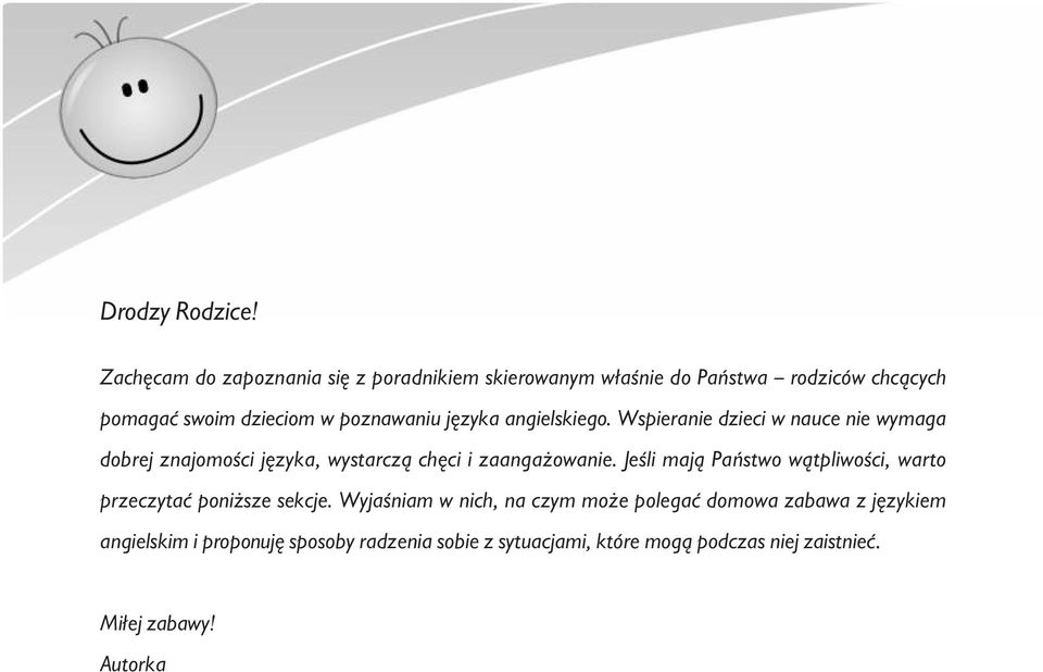 języka angielskiego. Wspieranie dzieci w nauce nie wymaga dobrej znajomości języka, wystarczą chęci i zaangażowanie.