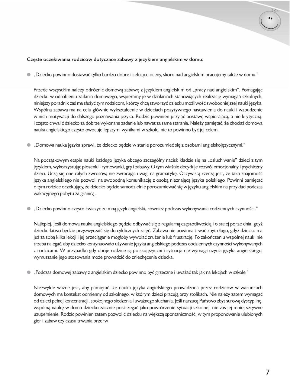 Pomagając dziecku w odrobieniu zadania domowego, wspieramy je w działaniach stanowiących realizację wymagań szkolnych, niniejszy poradnik zaś ma służyć tym rodzicom, którzy chcą stworzyć dziecku