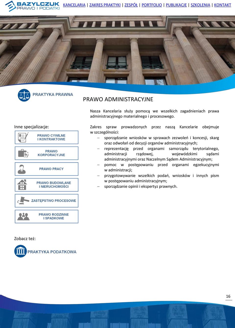 administracyjnych; reprezentację przed organami samorządu terytorialnego, administracji rządowej, wojewódzkimi sądami administracyjnymi oraz Naczelnym Sądem