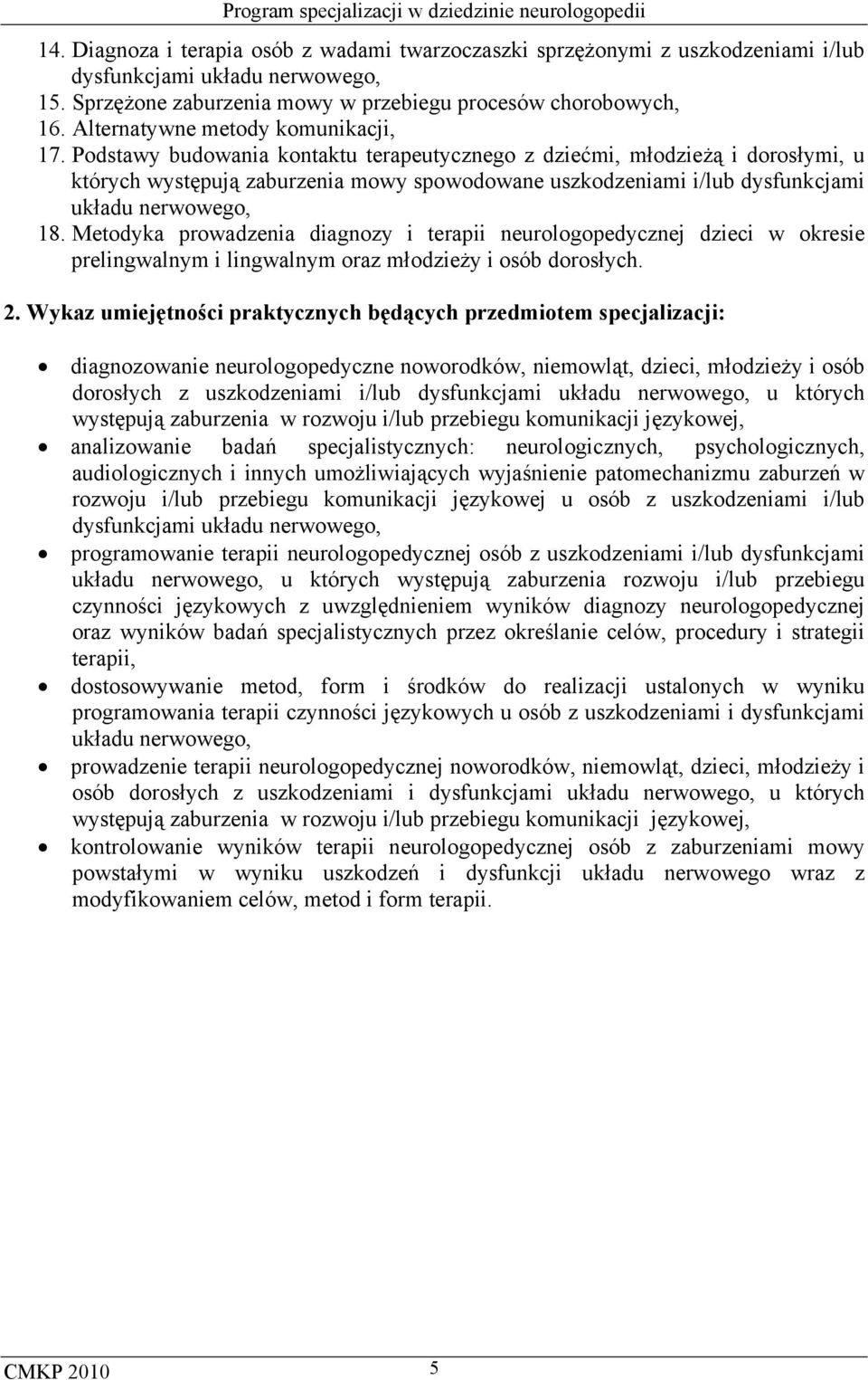 Podstawy budowania kontaktu terapeutycznego z dziećmi, młodzieżą i dorosłymi, u których występują zaburzenia mowy spowodowane uszkodzeniami i/lub dysfunkcjami układu nerwowego, 18.