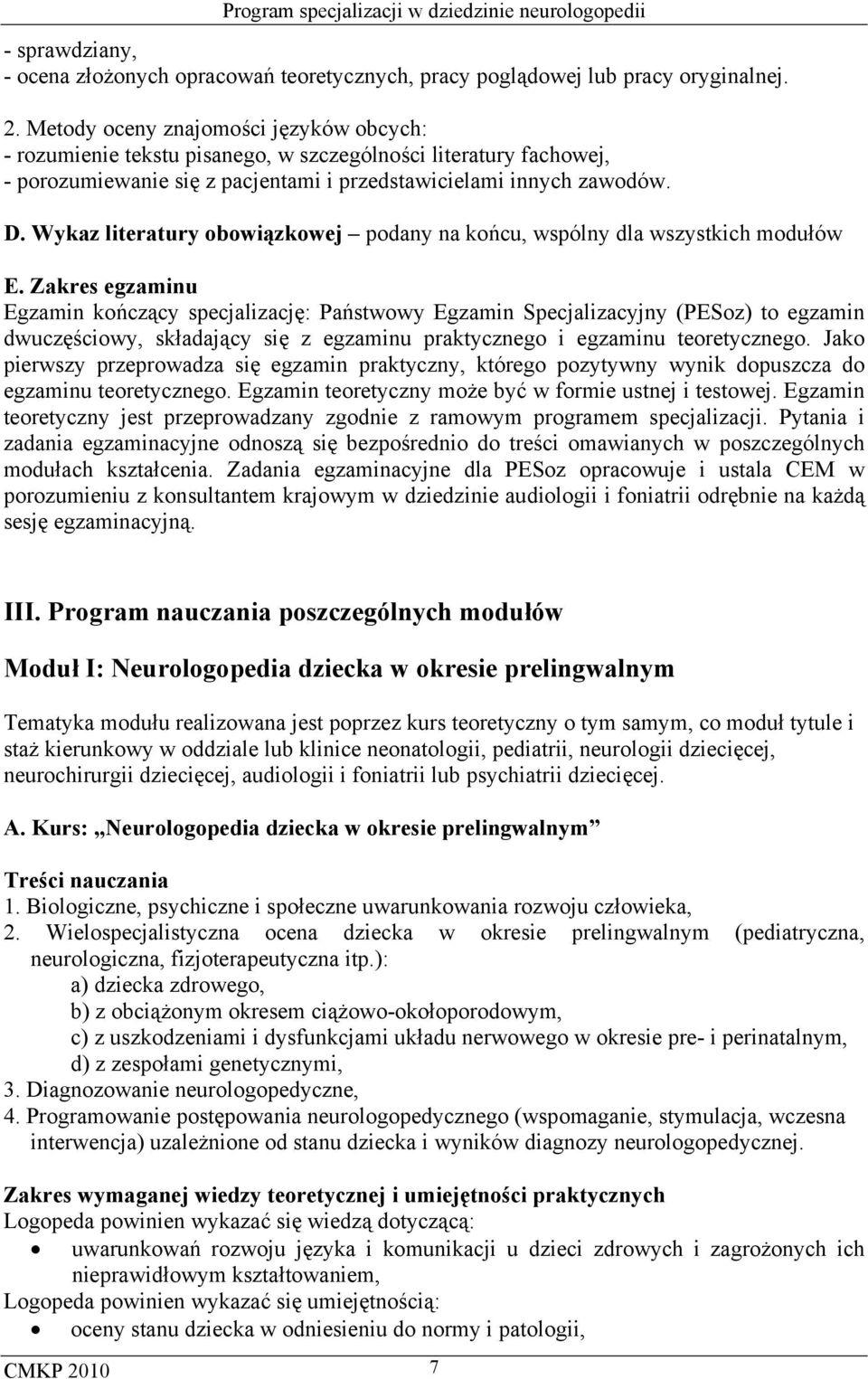 Wykaz literatury obowiązkowej podany na końcu, wspólny dla wszystkich modułów E.