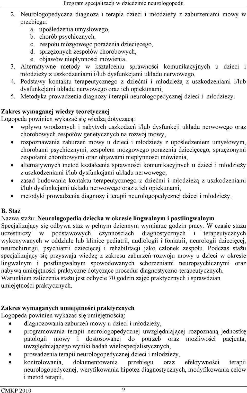 Alternatywne metody w kształceniu sprawności komunikacyjnych u dzieci i młodzieży z uszkodzeniami i/lub dysfunkcjami układu nerwowego, 4.