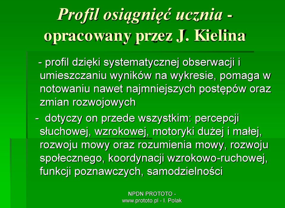 notowaniu nawet najmniejszych postępów oraz zmian rozwojowych - dotyczy on przede wszystkim: percepcji