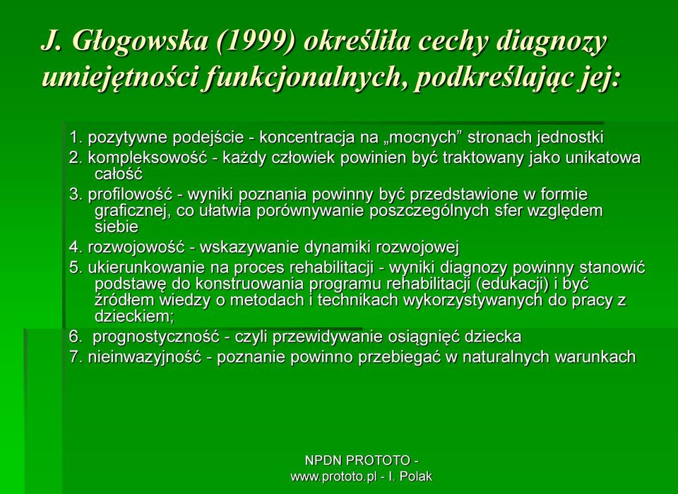 profilowość - wyniki poznania powinny być przedstawione w formie graficznej, co ułatwia porównywanie poszczególnych sfer względem siebie 4. rozwojowość - wskazywanie dynamiki rozwojowej 5.