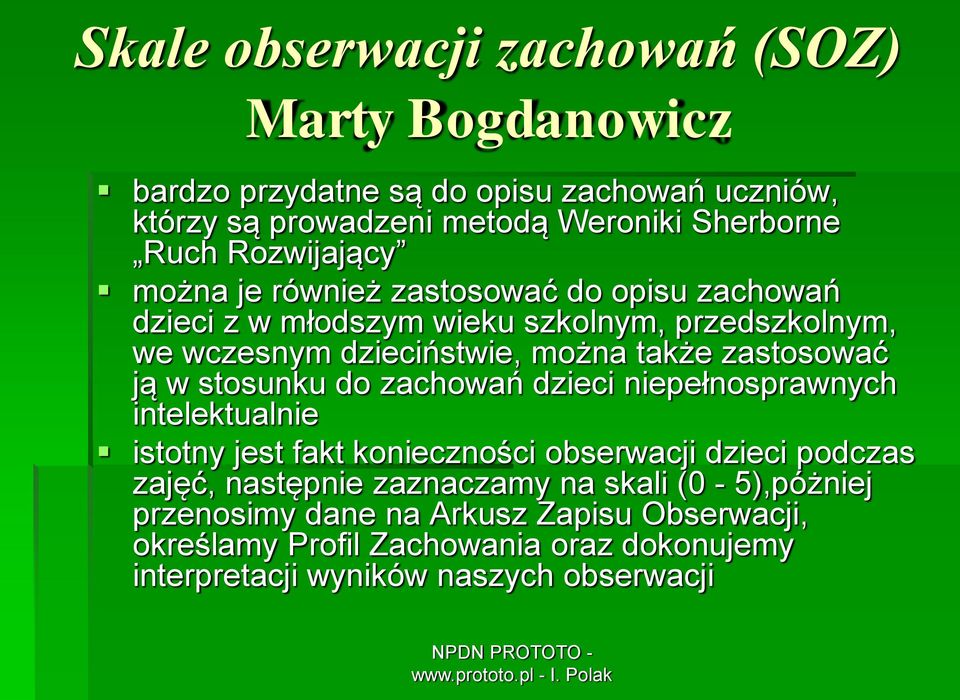 zastosować ją w stosunku do zachowań dzieci niepełnosprawnych intelektualnie istotny jest fakt konieczności obserwacji dzieci podczas zajęć, następnie