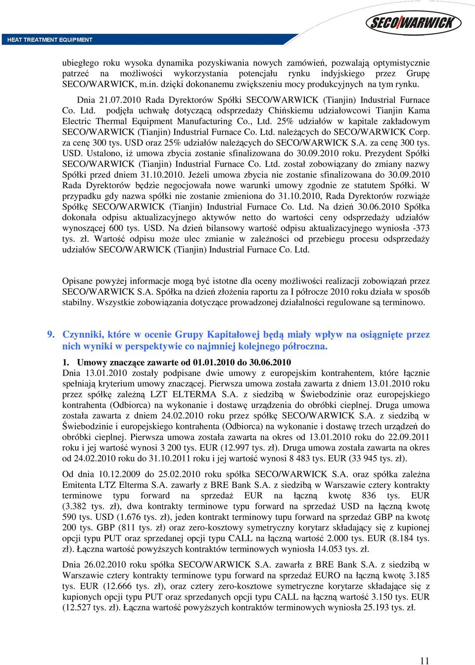 podjęła uchwałę dotyczącą odsprzedaży Chińskiemu udziałowcowi Tianjin Kama Electric Thermal Equipment Manufacturing Co., Ltd. 25% udziałów w kapitale zakładowym (Tianjin) Industrial Furnace Co. Ltd. należących do Corp.