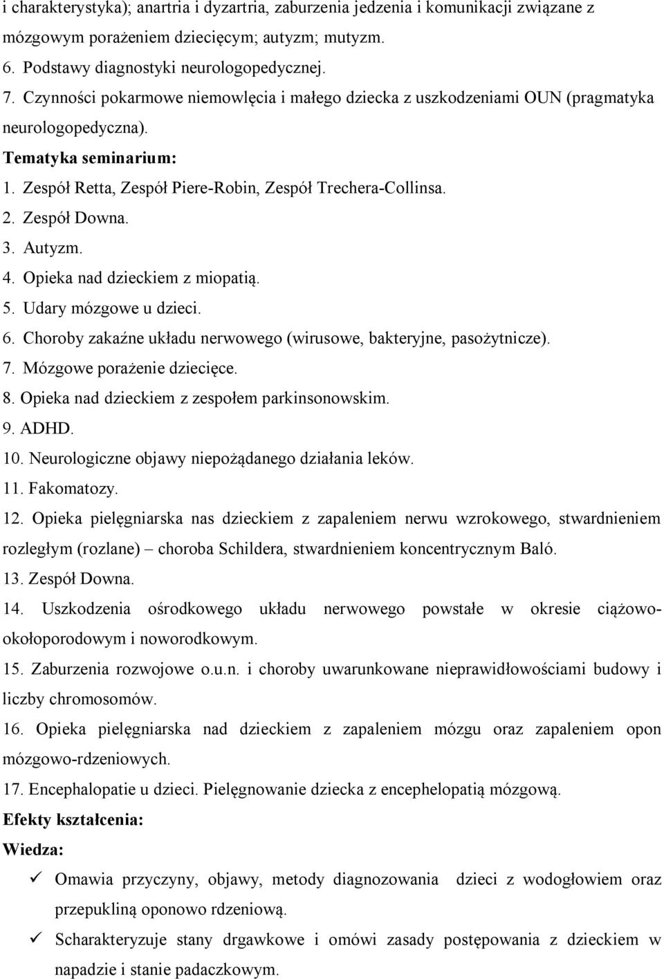 Zespół Downa. 3. Autyzm. 4. Opieka nad dzieckiem z miopatią. 5. Udary mózgowe u dzieci. 6. Choroby zakaźne układu nerwowego (wirusowe, bakteryjne, pasożytnicze). 7. Mózgowe porażenie dziecięce. 8.