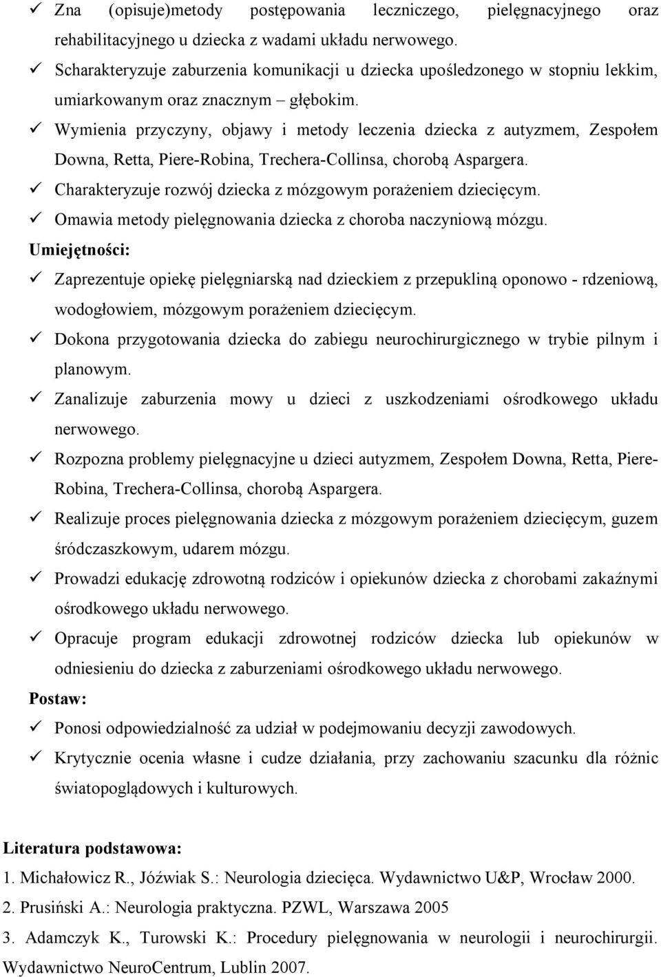 ü Wymienia przyczyny, objawy i metody leczenia dziecka z autyzmem, Zespołem Downa, Retta, Piere-Robina, Trechera-Collinsa, chorobą Aspargera.