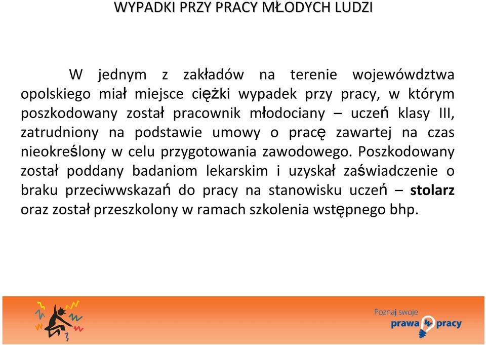 opolskiego badaniom miał lekarskim miejsce i ciężki uzyskał wypadek zaświadczenie przy pracy, o braku w którym przeciwwskazań poszkodowany przygotowania zawodowego.