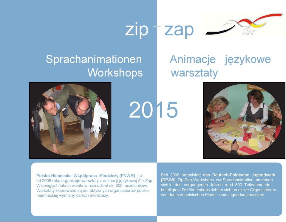 -niemieckiej wymiany dzieci i młodzieży Seit 2008 organisiert das Deutsch-Polnische Jugendwerk (DPJW) Zip-Zap-Workshops zur Sprachanimation, an denen sich