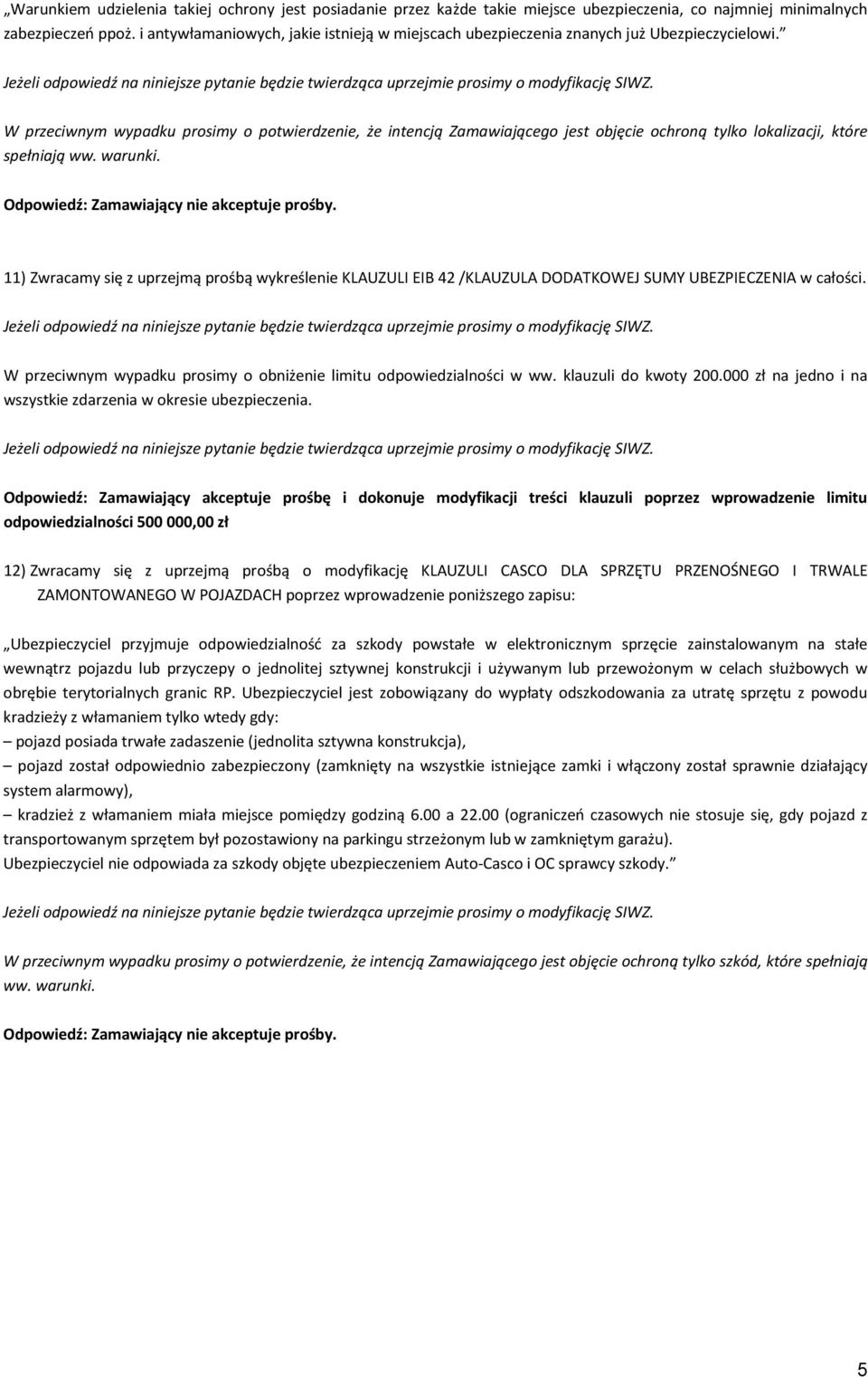 W przeciwnym wypadku prosimy o potwierdzenie, że intencją Zamawiającego jest objęcie ochroną tylko lokalizacji, które spełniają ww. warunki.