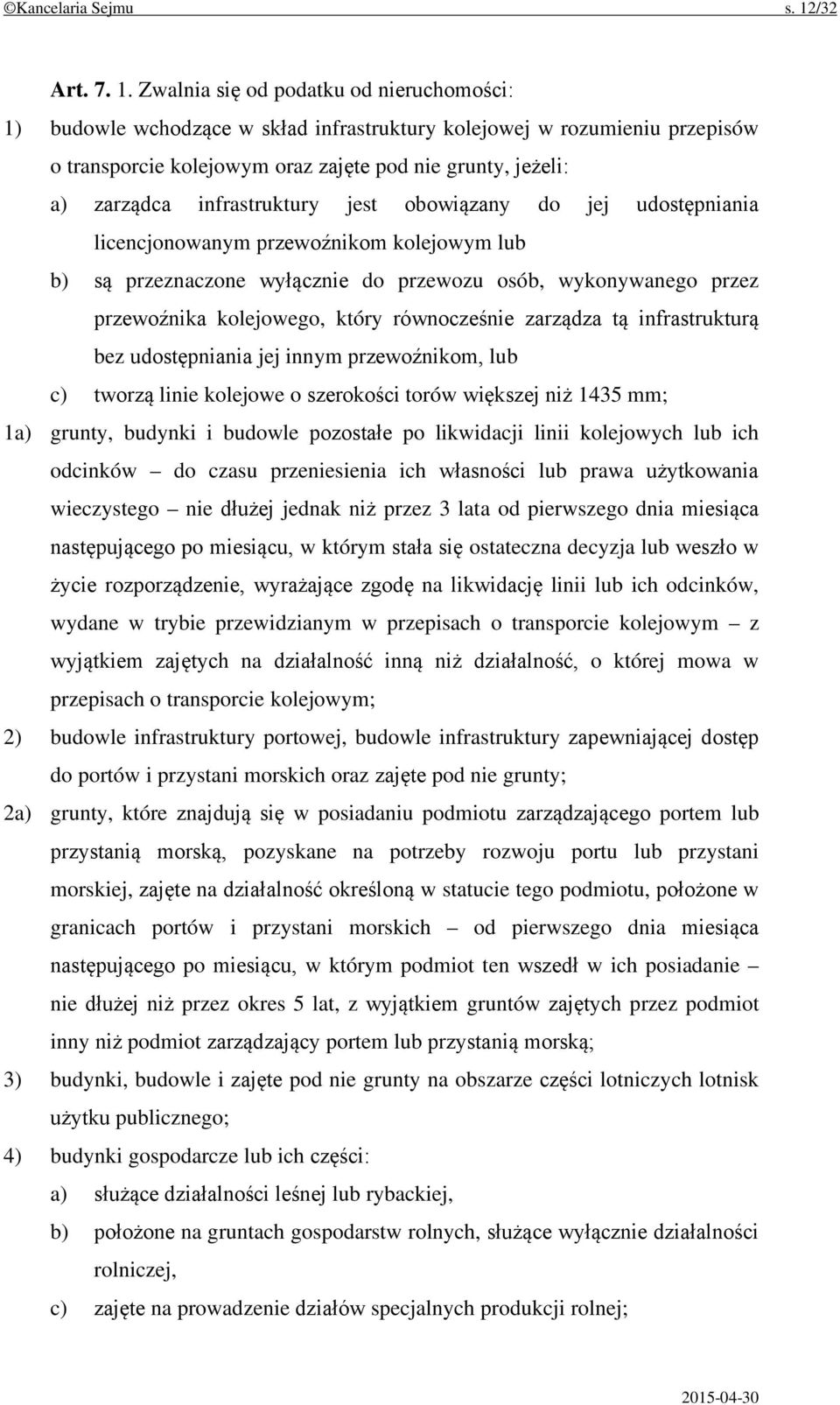 Zwalnia się od podatku od nieruchomości: 1) budowle wchodzące w skład infrastruktury kolejowej w rozumieniu przepisów o transporcie kolejowym oraz zajęte pod nie grunty, jeżeli: a) zarządca