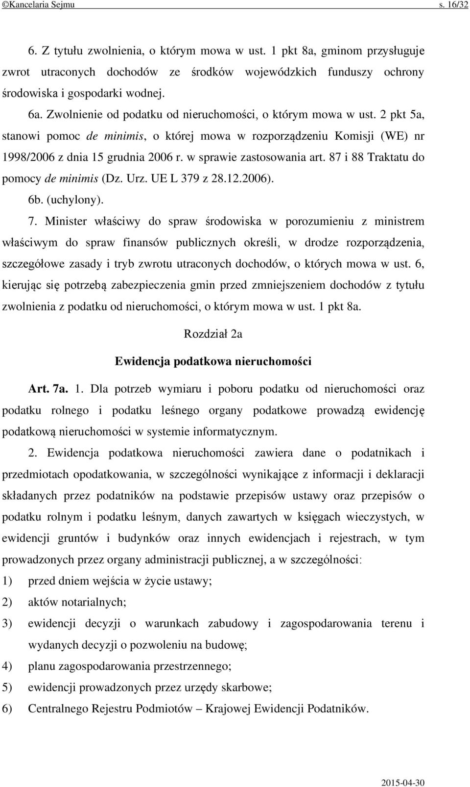 w sprawie zastosowania art. 87 i 88 Traktatu do pomocy de minimis (Dz. Urz. UE L 379 z 28.12.2006). 6b. (uchylony). 7.