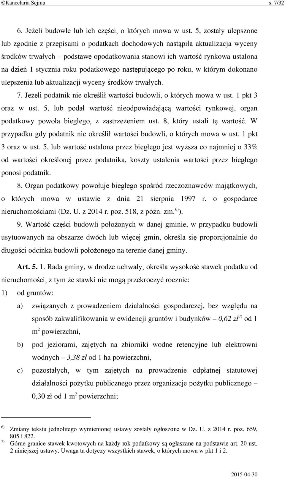 roku podatkowego następującego po roku, w którym dokonano ulepszenia lub aktualizacji wyceny środków trwałych. 7. Jeżeli podatnik nie określił wartości budowli, o których mowa w ust.