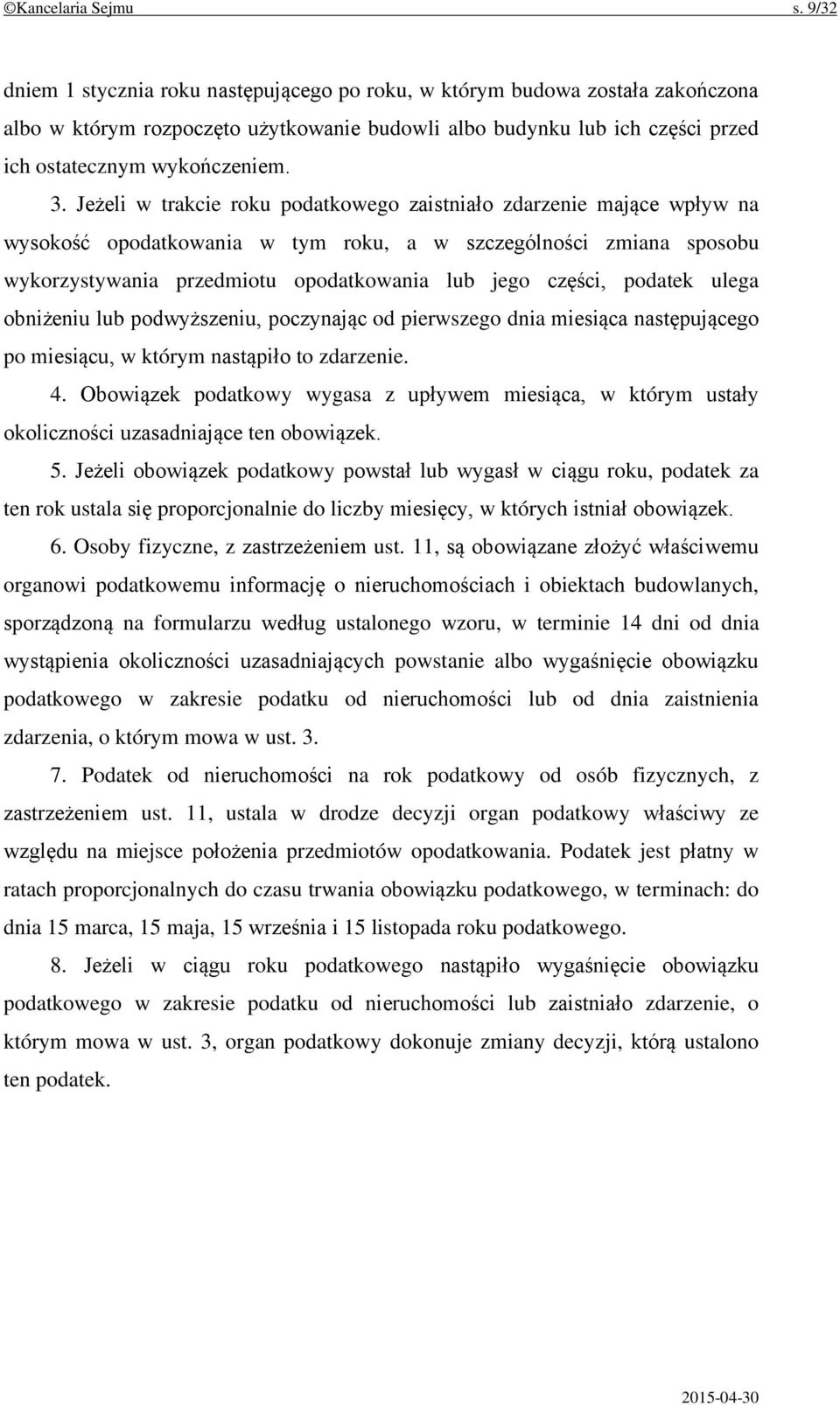 Jeżeli w trakcie roku podatkowego zaistniało zdarzenie mające wpływ na wysokość opodatkowania w tym roku, a w szczególności zmiana sposobu wykorzystywania przedmiotu opodatkowania lub jego części,