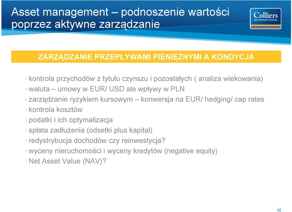 ryzykiem kursowym konwersja na EUR/ hedging/ cap rates kontrola kosztów podatki i ich optymalizacja spłata zadłużenia (odsetki