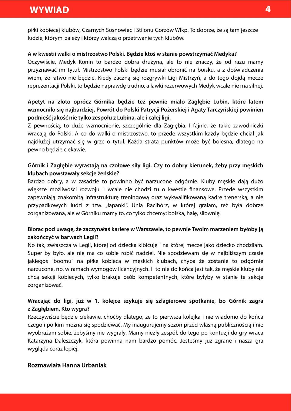 Mistrzostwo Polski będzie musiał obronić na boisku, a z doświadczenia wiem, że łatwo nie będzie.