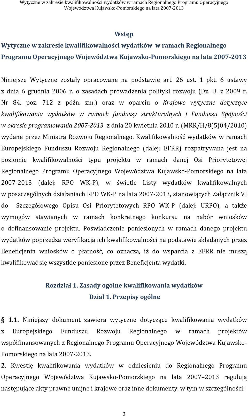 ) oraz w oparciu o Krajowe wytyczne dotyczące kwalifikowania wydatków w ramach funduszy strukturalnych i Funduszu Spójności w okresie programowania 2007-2013 z dnia 20 kwietnia 2010 r.