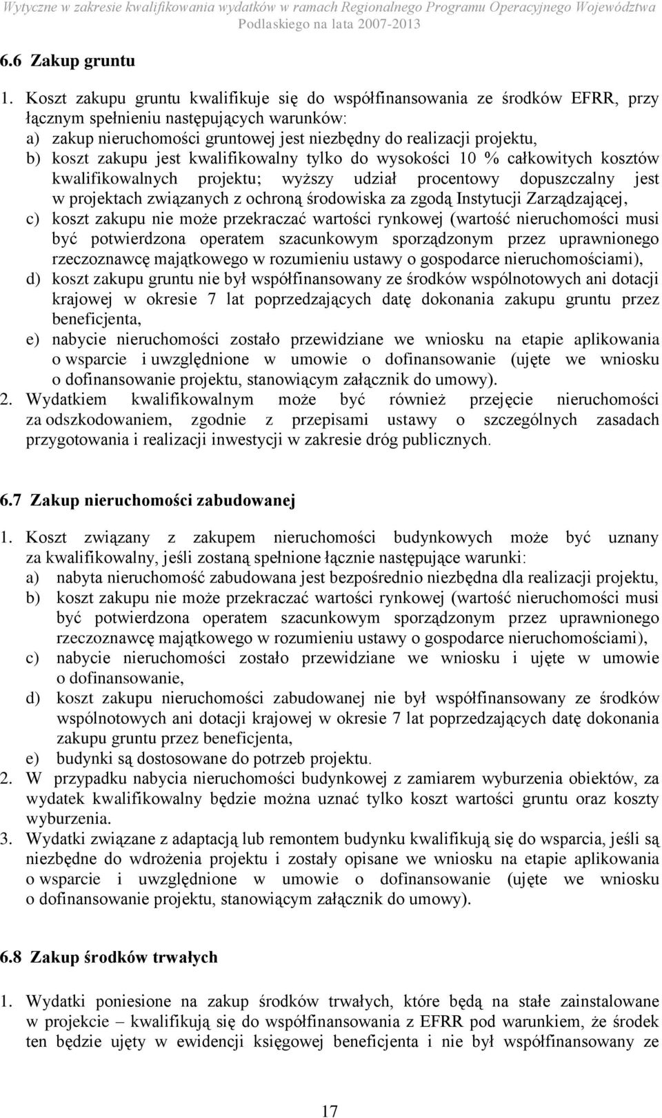 koszt zakupu jest kwalifikowalny tylko do wysokości 10 % całkowitych kosztów kwalifikowalnych projektu; wyższy udział procentowy dopuszczalny jest w projektach związanych z ochroną środowiska za